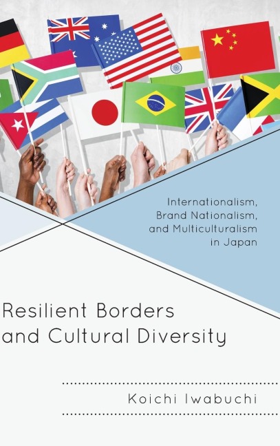 Resilient Borders and Cultural Diversity: Internationalism, Brand Nationalism, and Multiculturalism in Japan