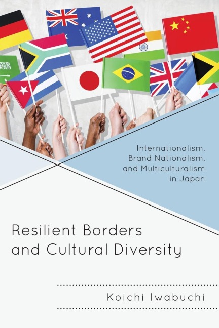 Resilient Borders and Cultural Diversity: Internationalism, Brand Nationalism, and Multiculturalism in Japan
