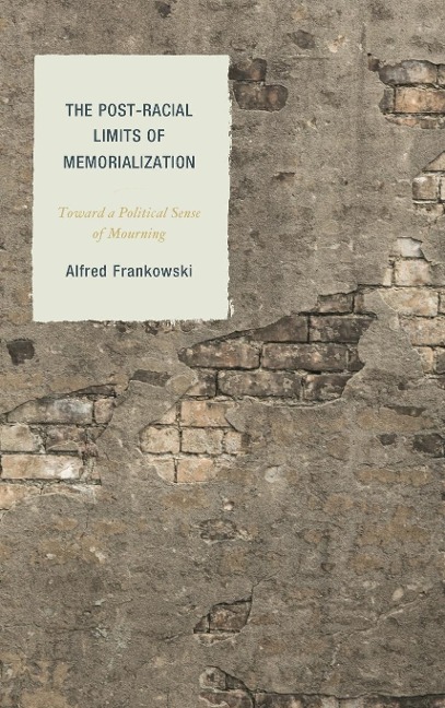 Post-Racial Limits of Memorialization: Toward a Political Sense of Mourning