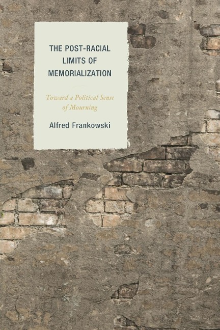 Post-Racial Limits of Memorialization: Toward a Political Sense of Mourning
