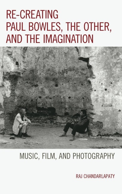 Re-creating Paul Bowles, the Other, and the Imagination: Music, Film, and Photography