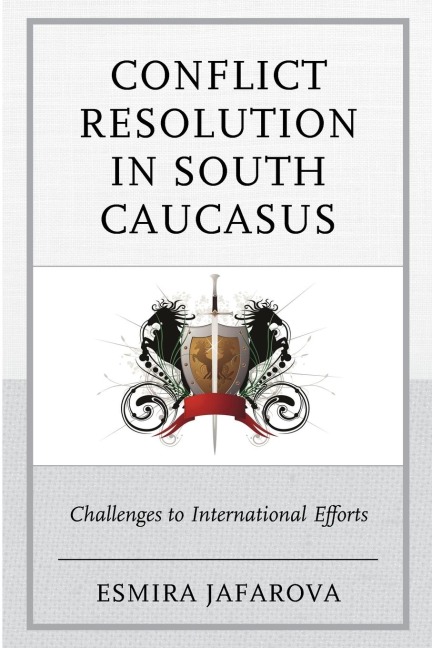 Conflict Resolution in South Caucasus: Challenges to International Efforts