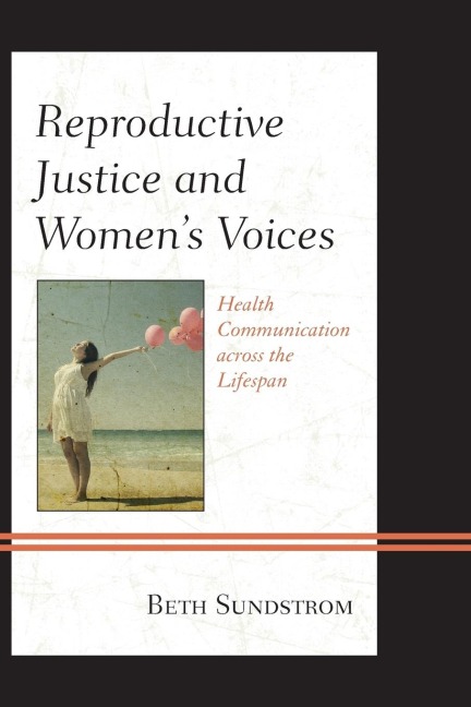 Reproductive Justice and Womens Voices: Health Communication across the Lifespan