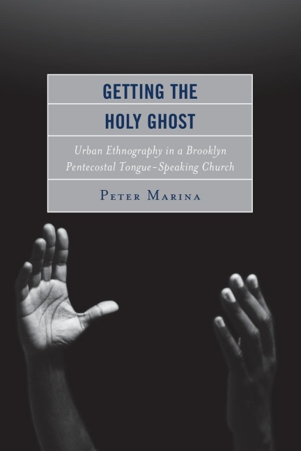 Getting the Holy Ghost: Urban Ethnography in a Brooklyn Pentecostal Tongue-Speaking Church