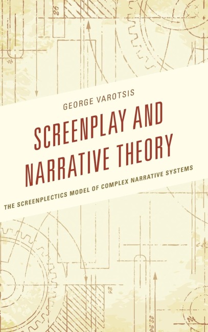 Screenplay and Narrative Theory: The Screenplectics Model of Complex Narrative Systems