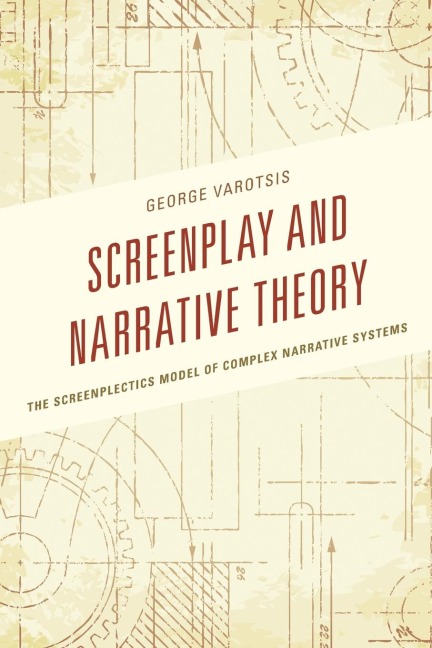 Screenplay and Narrative Theory: The Screenplectics Model of Complex Narrative Systems
