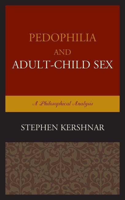 Pedophilia and Adult–Child Sex A Philosophical Analysis