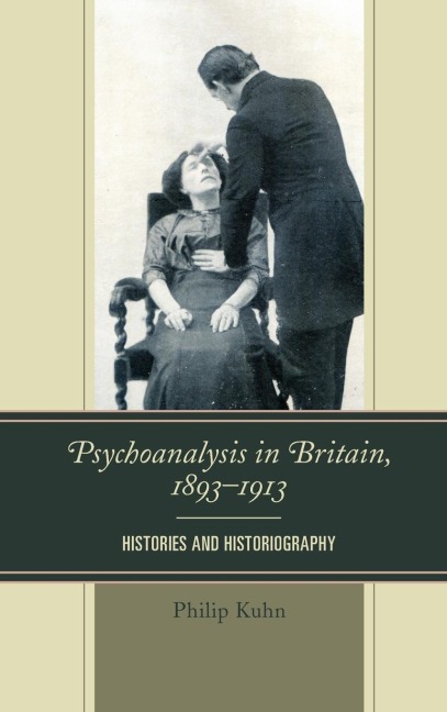 Psychoanalysis in Britain, 1893-1913: Histories and Historiography
