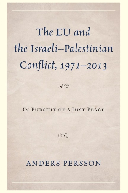 EU and the Israeli-Palestinian Conflict 1971-2013: In Pursuit of a Just Peace