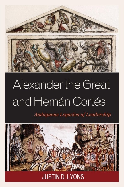 Alexander the Great and Hernán Cortés: Ambiguous Legacies of Leadership