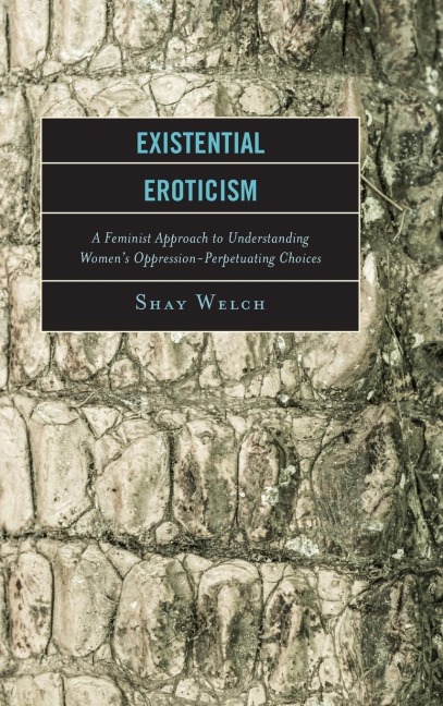 Existential Eroticism: A Feminist Approach to Understanding Women's Oppression-Perpetuating Choices
