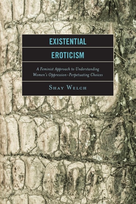 Existential Eroticism: A Feminist Approach to Understanding Womens Oppression-Perpetuating Choices