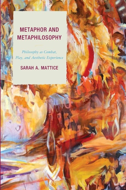 Metaphor and Metaphilosophy: Philosophy as Combat, Play, and Aesthetic Experience