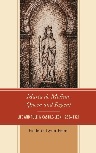 María de Molina, Queen and Regent: Life and Rule in Castile-León, 1259-1321