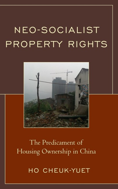 Neo-Socialist Property Rights: The Predicament of Housing Ownership in China