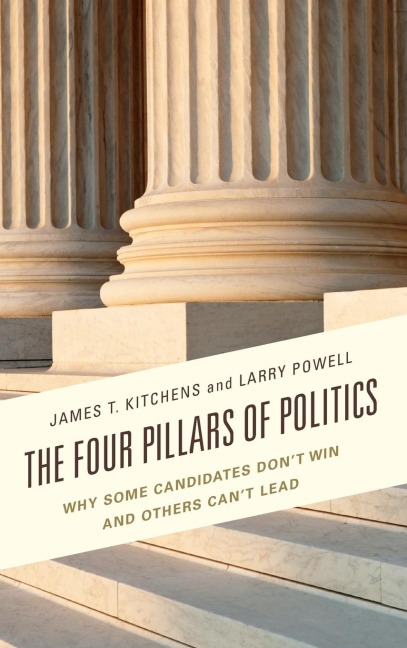 Four Pillars of Politics: Why Some Candidates Dont Win and Others Cant Lead