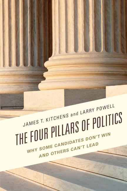 Four Pillars of Politics: Why Some Candidates Dont Win and Others Cant Lead