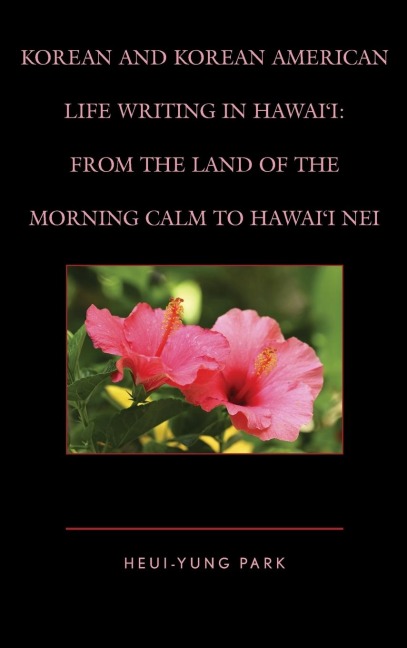 Korean and Korean American Life Writing in Hawaii: From the Land of the Morning Calm to Hawaii Nei