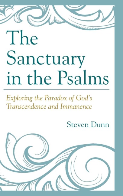 Sanctuary in the Psalms: Exploring the Paradox of Gods Transcendence and Immanence