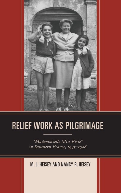 Relief Work as Pilgrimage: Mademoiselle Miss Elsie in Southern France, 1945-1948