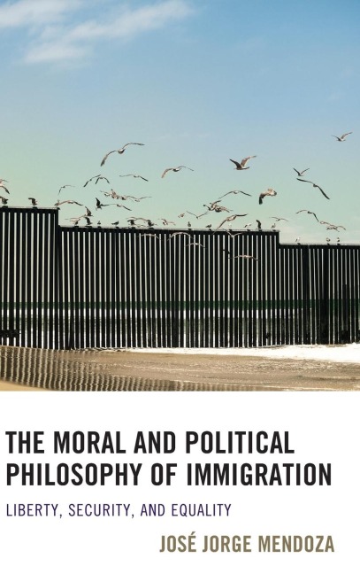 Moral and Political Philosophy of Immigration: Liberty, Security, and Equality