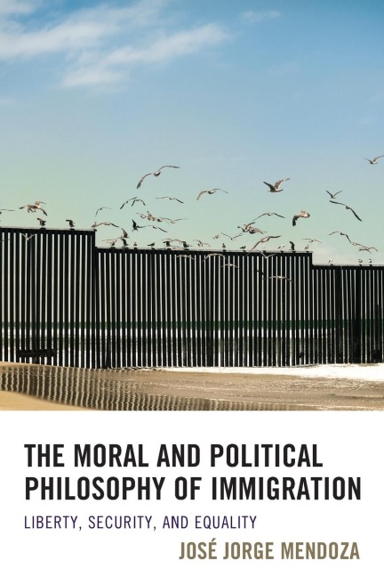 Moral and Political Philosophy of Immigration: Liberty, Security, and Equality