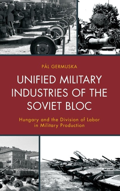 Unified Military Industries of the Soviet Bloc: Hungary and the Division of Labor in Military Production