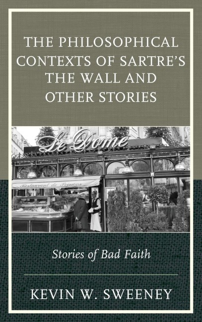 Philosophical Contexts of Sartres The Wall and Other Stories: Stories of Bad Faith