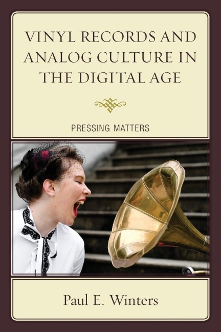 Vinyl Records and Analog Culture in the Digital Age: Pressing Matters