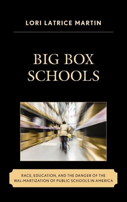 Big Box Schools: Race, Education, and the Danger of the Wal-Martization of Public Schools in America