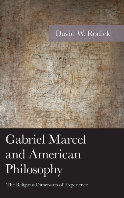 Gabriel Marcel and American Philosophy: The Religious Dimension of Experience