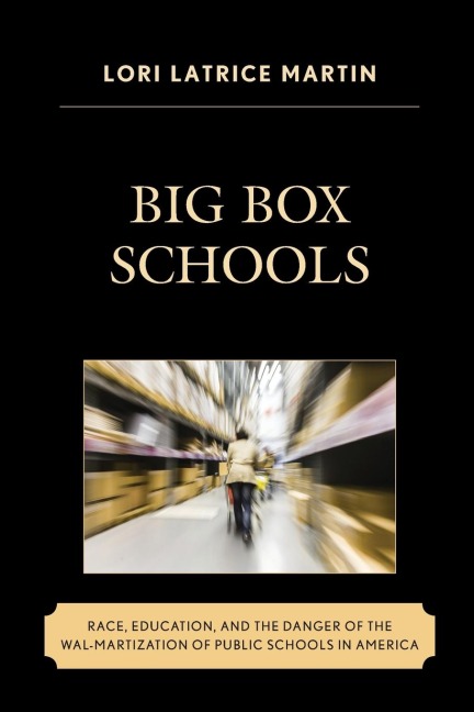 Big Box Schools: Race, Education, and the Danger of the Wal-Martization of Public Schools in America
