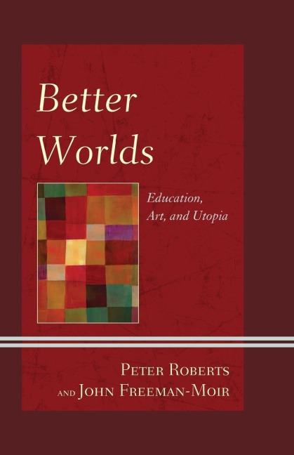 Better Worlds: Education, Art, and Utopia