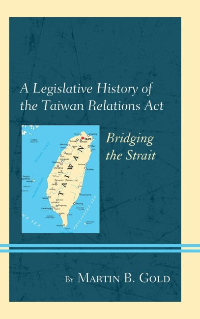 Legislative History of the Taiwan Relations Act: Bridging the Strait