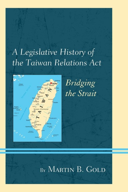 Legislative History of the Taiwan Relations Act: Bridging the Strait