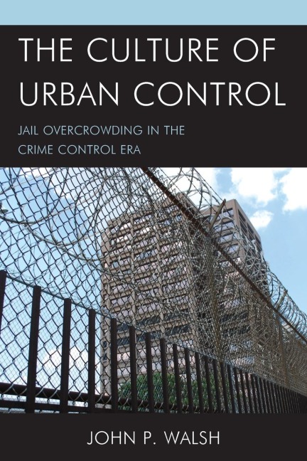Culture of Urban Control: Jail Overcrowding in the Crime Control Era