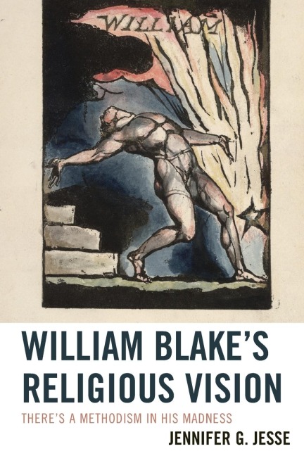 William Blakes Religious Vision: Theres a Methodism in His Madness