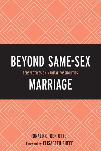 Beyond Same-Sex Marriage Perspectives on Marital Possibilities