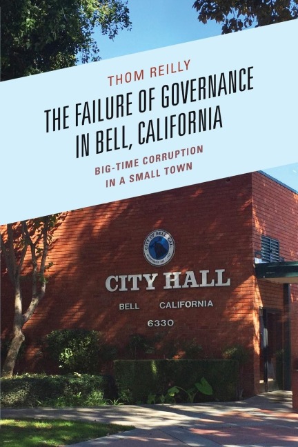 Failure of Governance in Bell, California: Big-Time Corruption in a Small Town