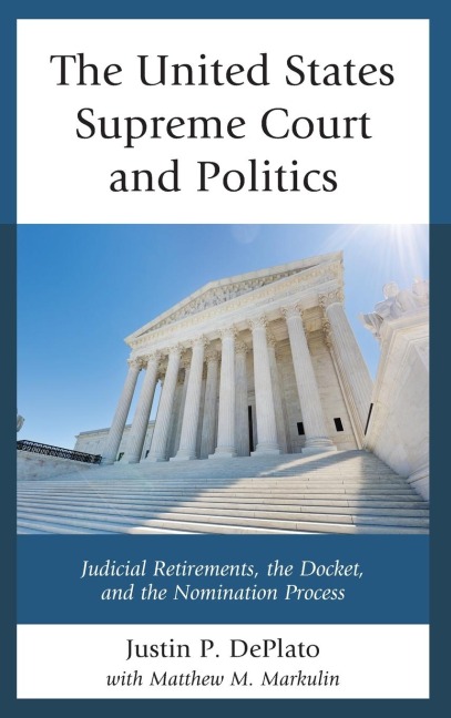 United States Supreme Court and Politics: Judicial Retirements, the Docket, and the Nomination Process