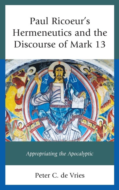 Paul Ricoeurs Hermeneutics and the Discourse of Mark 13: Appropriating the Apocalyptic
