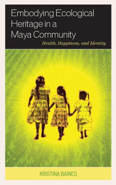Embodying Ecological Heritage in a Maya Community: Health, Happiness, and Identity