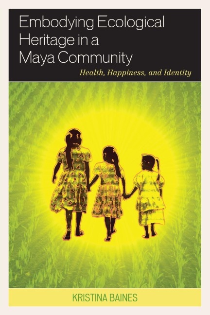 Embodying Ecological Heritage in a Maya Community: Health, Happiness, and Identity