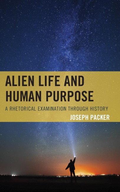 Alien Life and Human Purpose: A Rhetorical Examination through History