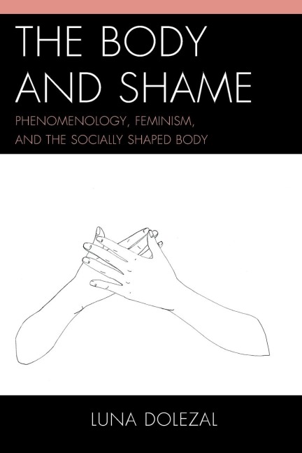 Body and Shame: Phenomenology, Feminism, and the Socially Shaped Body