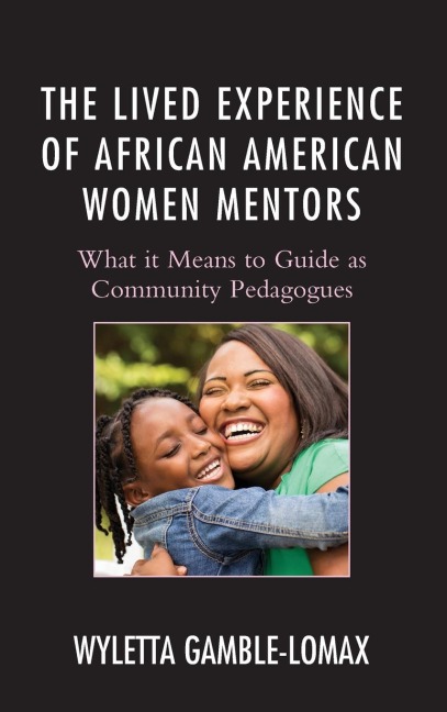 Lived Experience of African American Women Mentors: What it Means to Guide as Community Pedagogues