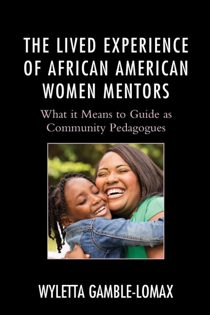 Lived Experience of African American Women Mentors: What it Means to Guide as Community Pedagogues
