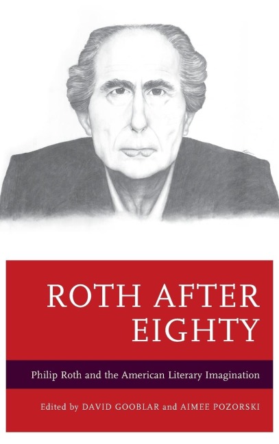 Roth after Eighty: Philip Roth and the American Literary Imagination
