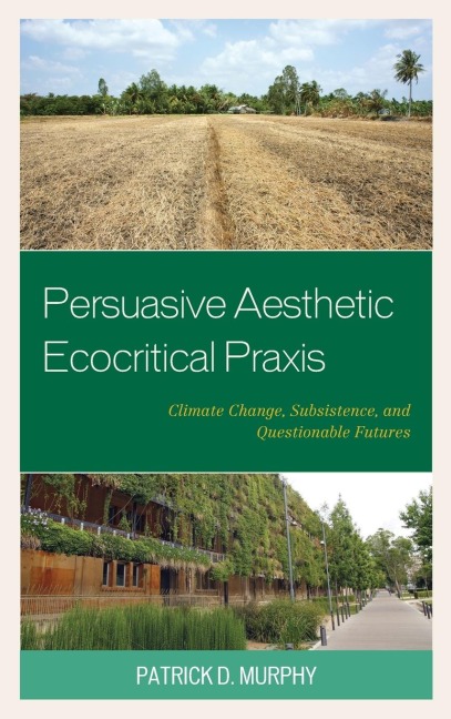 Persuasive Aesthetic Ecocritical Praxis: Climate Change, Subsistence, and Questionable Futures