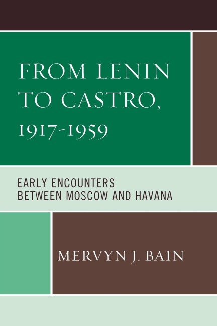From Lenin to Castro, 1917-1959: Early Encounters between Moscow and Havana